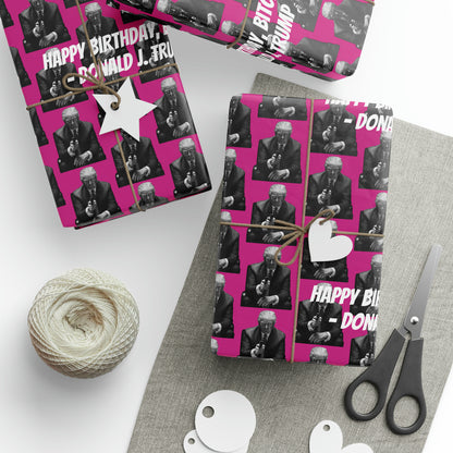Happy Birthday Bitch! -Donald J. Trump Birthday Gift Wrapping Paper - Pink