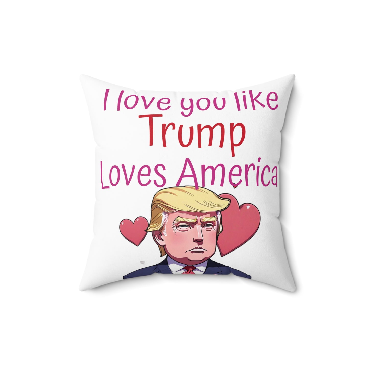 I love you like Trump loves America Spun Polyester Square Pillow