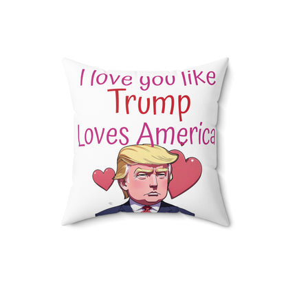 I love you like Trump loves America Spun Polyester Square Pillow