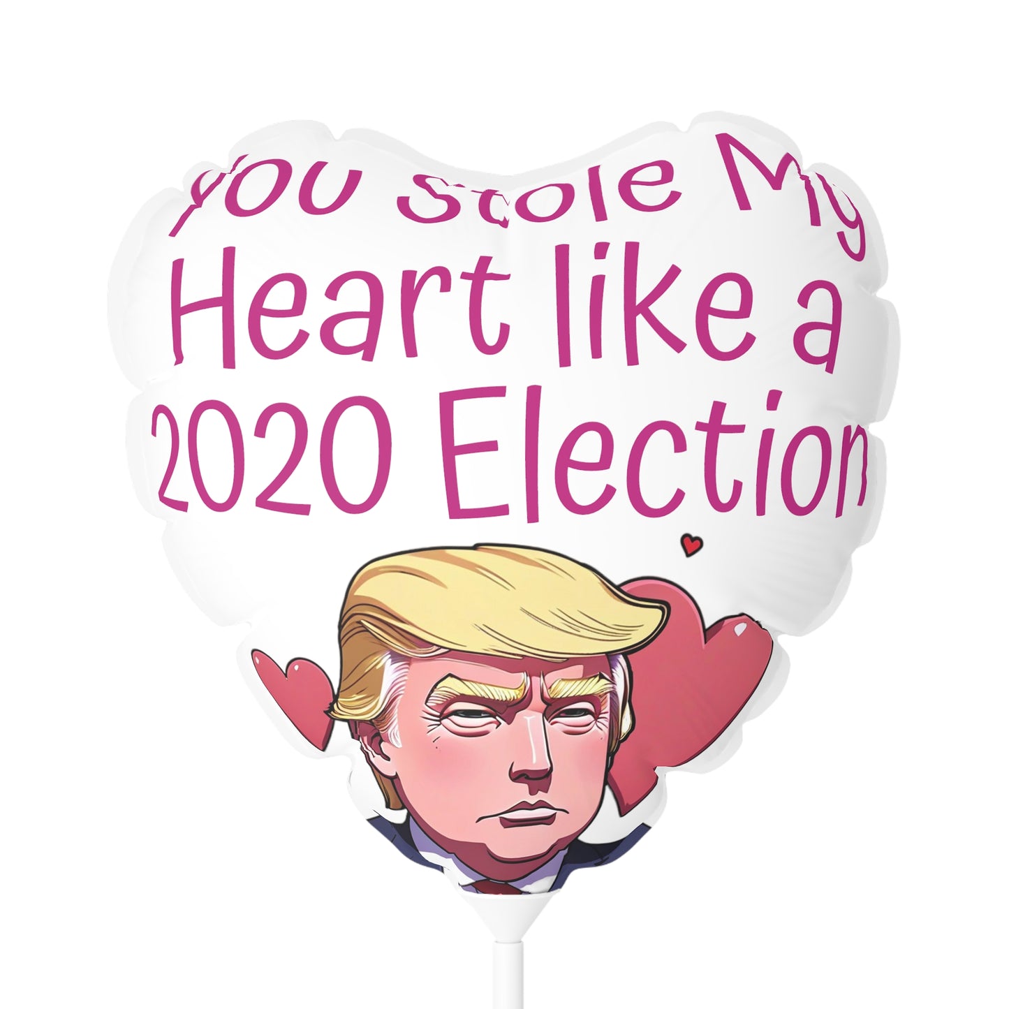 You Stole my Heart like a 2020 Election Trump Balloon Round and Heart shaped 11 inch