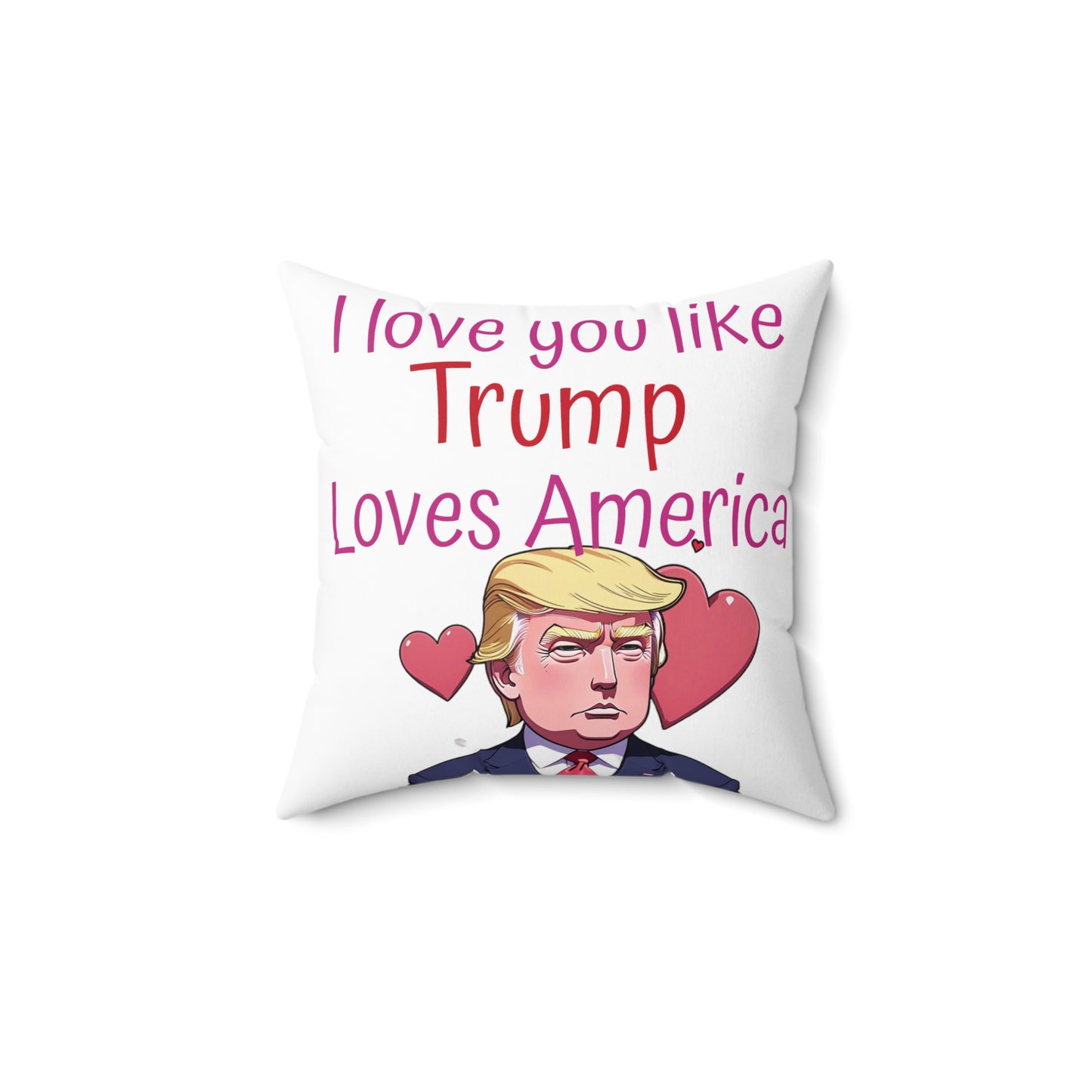 I love you like Trump loves America Spun Polyester Square Pillow