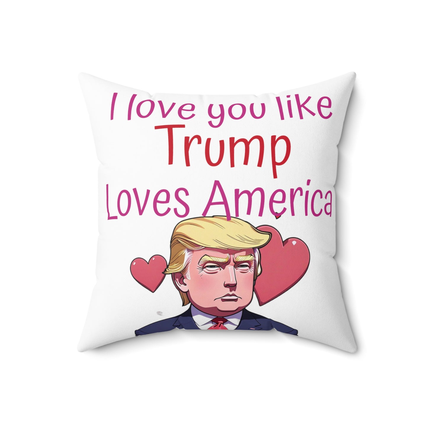 I love you like Trump loves America Spun Polyester Square Pillow