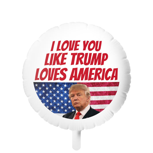 I love you like Trump Loves America MAGA Mylar Helium Balloon Reusable