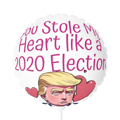 You Stole my Heart like a 2020 Election Trump Balloon Round and Heart shaped 11 inch