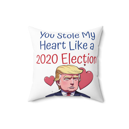 You Stole My Heart Like a 2020 Election Spun Polyester Square Pillow Trump