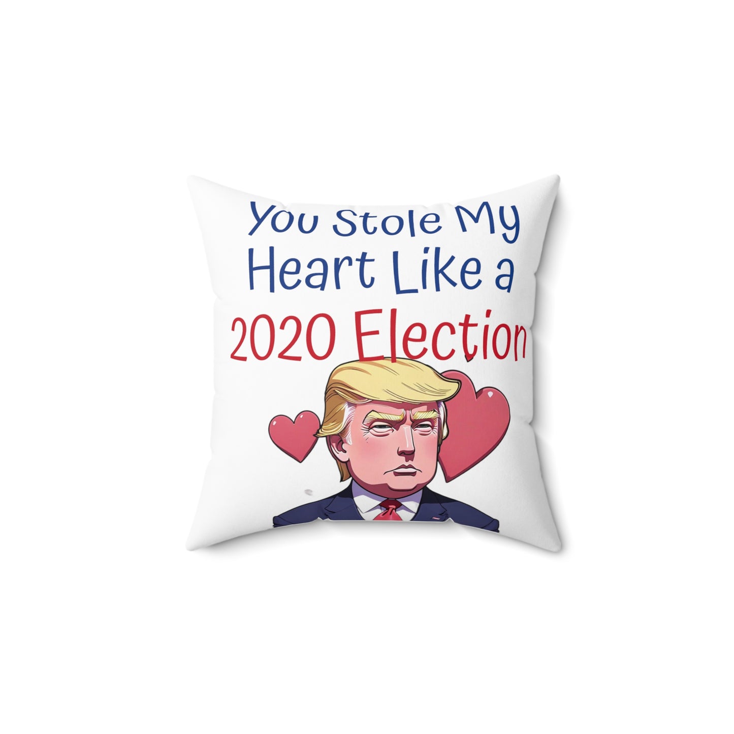 You Stole My Heart Like a 2020 Election Spun Polyester Square Pillow Trump
