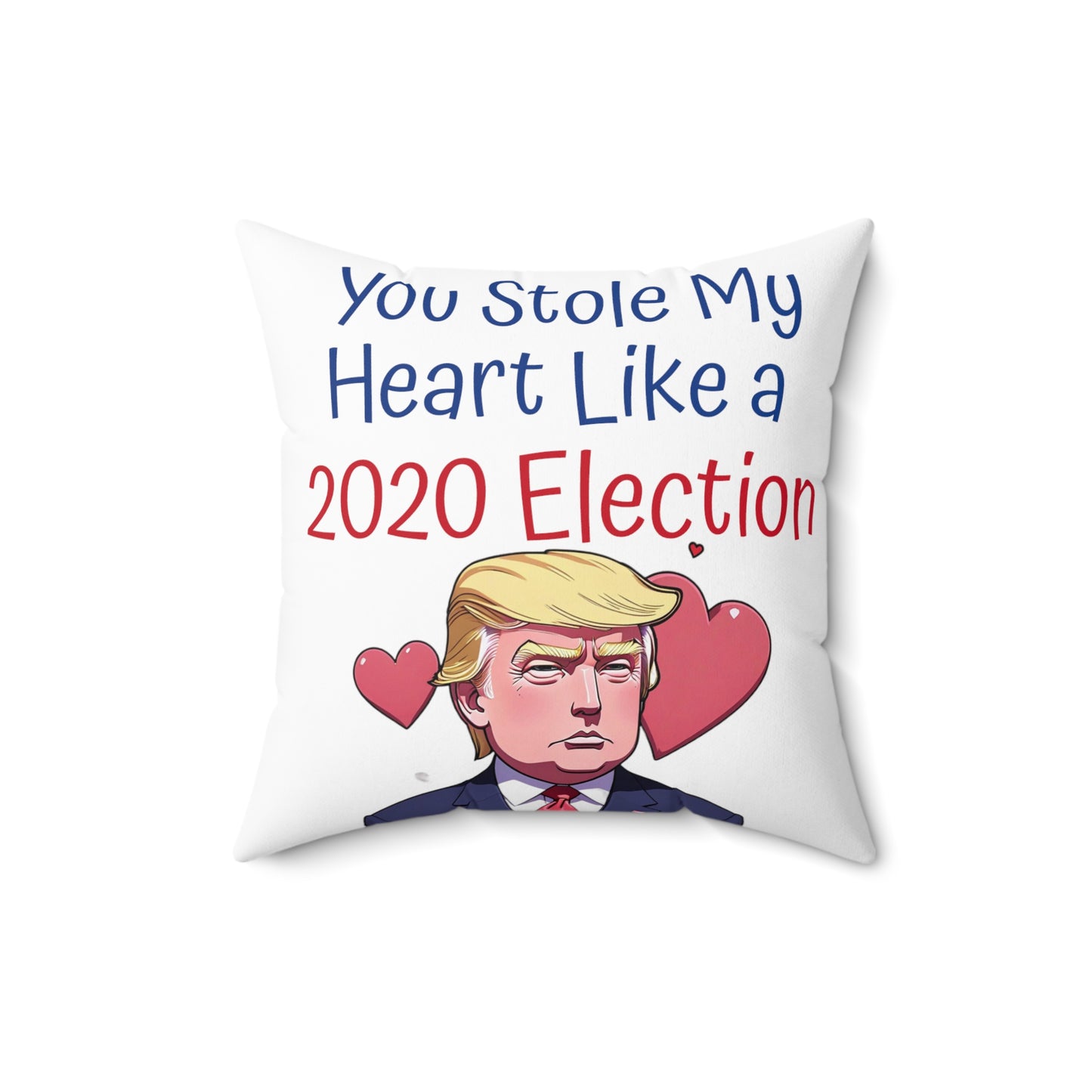 You Stole My Heart Like a 2020 Election Spun Polyester Square Pillow Trump