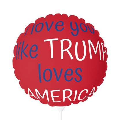 I love you like TRUMP loves AMERICA Balloon (Round and Heart-shaped), 11"