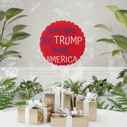 I love you like TRUMP loves AMERICA Balloon (Round and Heart-shaped), 11"