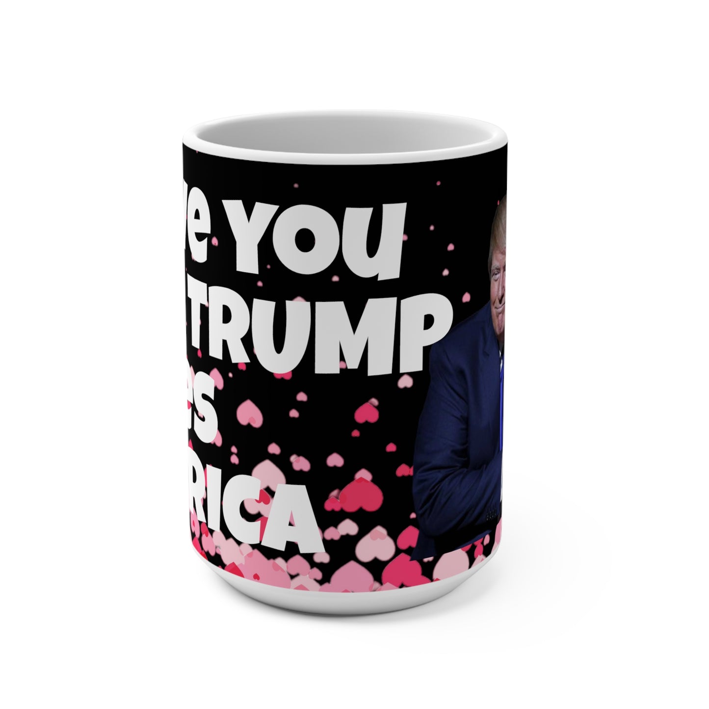 I love you like Trump loves America 15oz Jumbo Coffee Mug