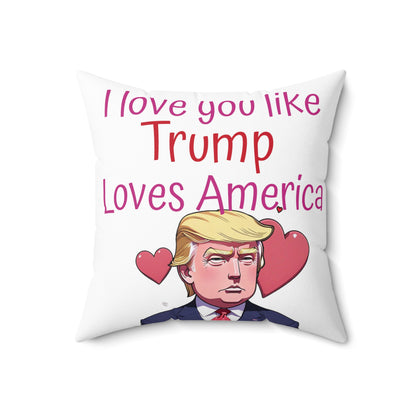 I love you like Trump loves America Spun Polyester Square Pillow